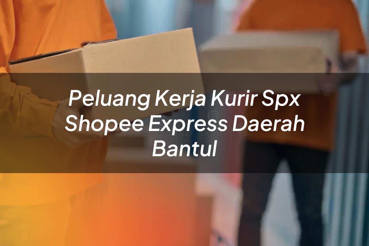 Peluang Kerja Kurir SPX Shopee Express Daerah Bantul