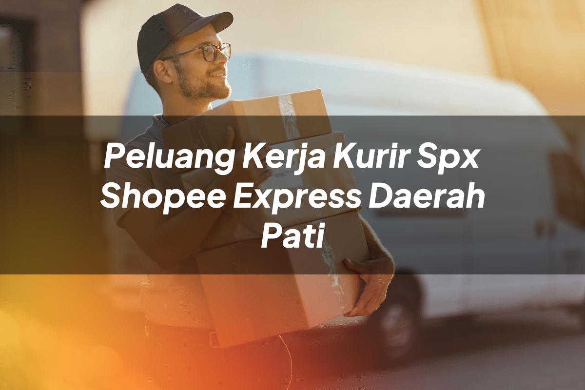 Peluang Kerja Kurir SPX Shopee Express Daerah Pati