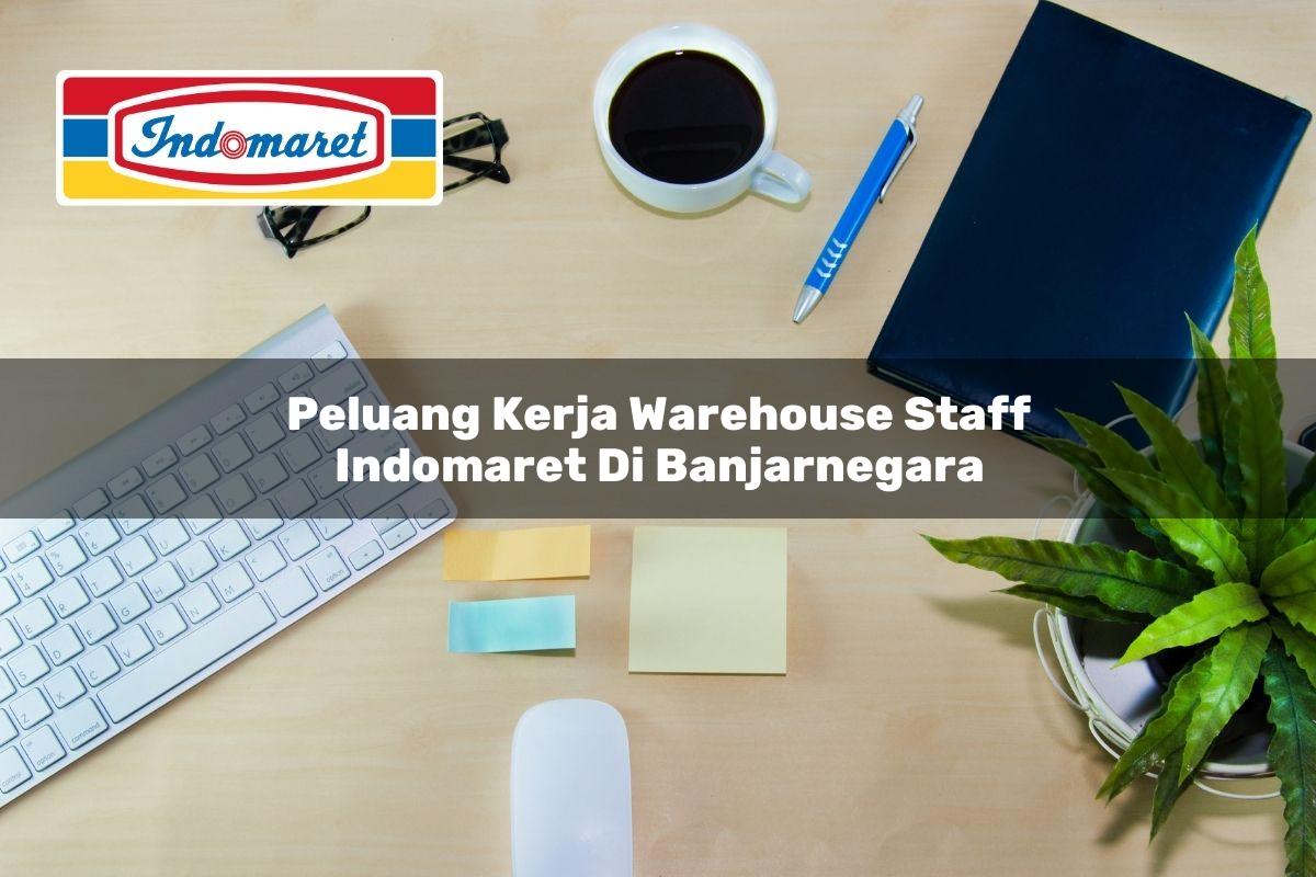 Peluang Kerja Warehouse Staff Indomaret di Banjarnegara 2025