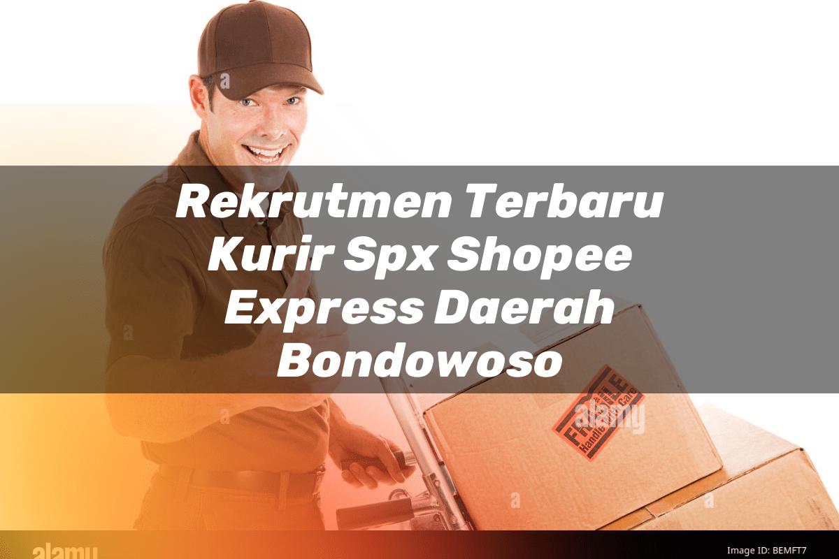 Rekrutmen Terbaru Kurir SPX Shopee Express Daerah Bondowoso