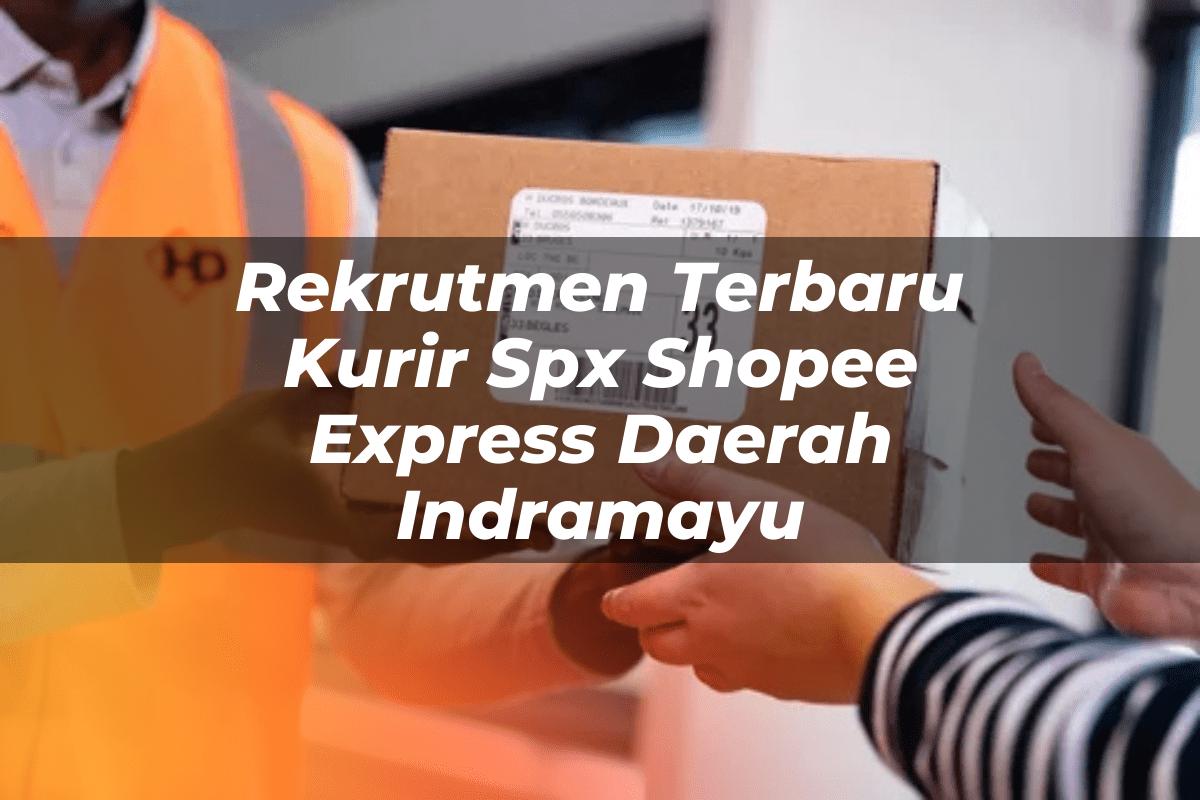 Rekrutmen Terbaru Kurir SPX Shopee Express Daerah Indramayu