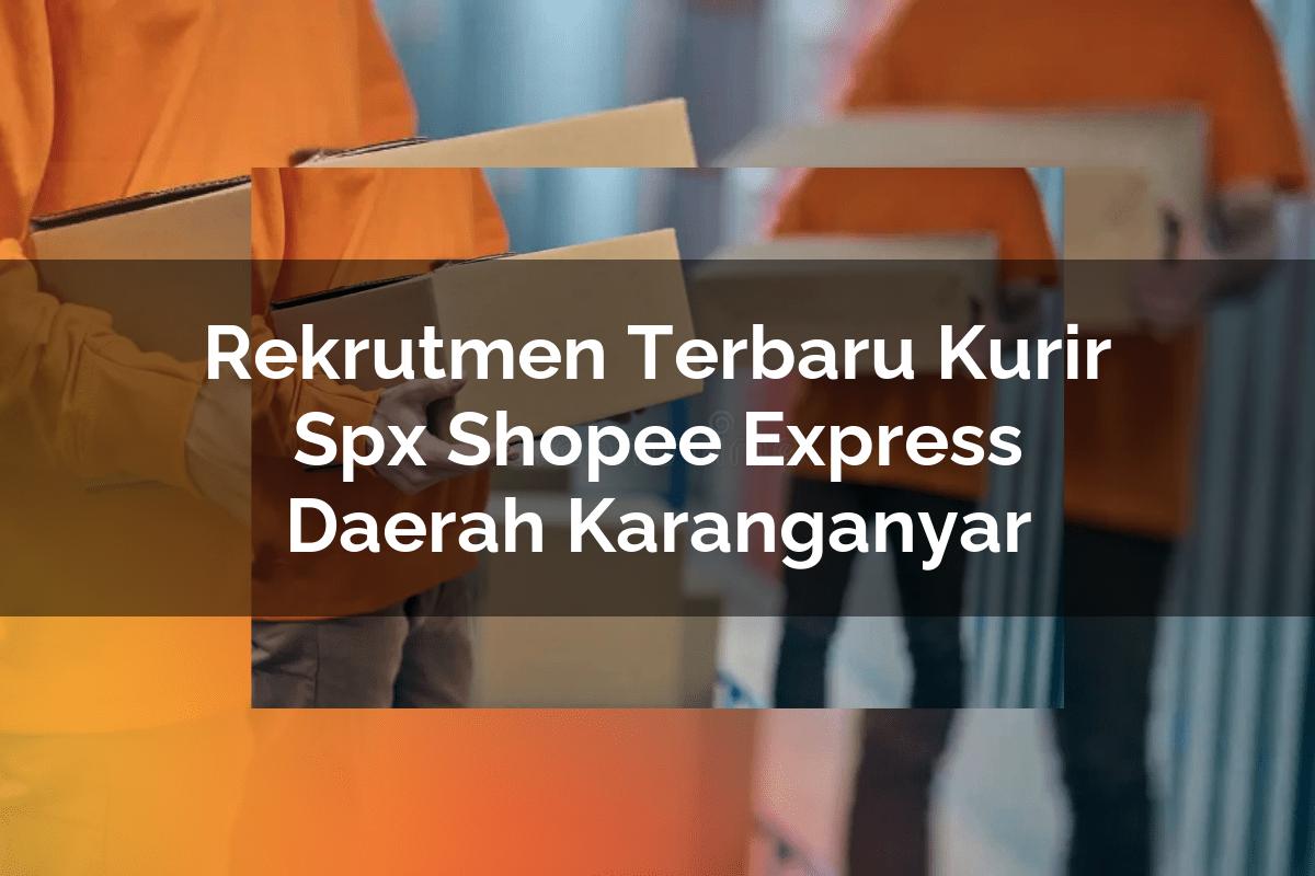 Rekrutmen Terbaru Kurir SPX Shopee Express Daerah Karanganyar