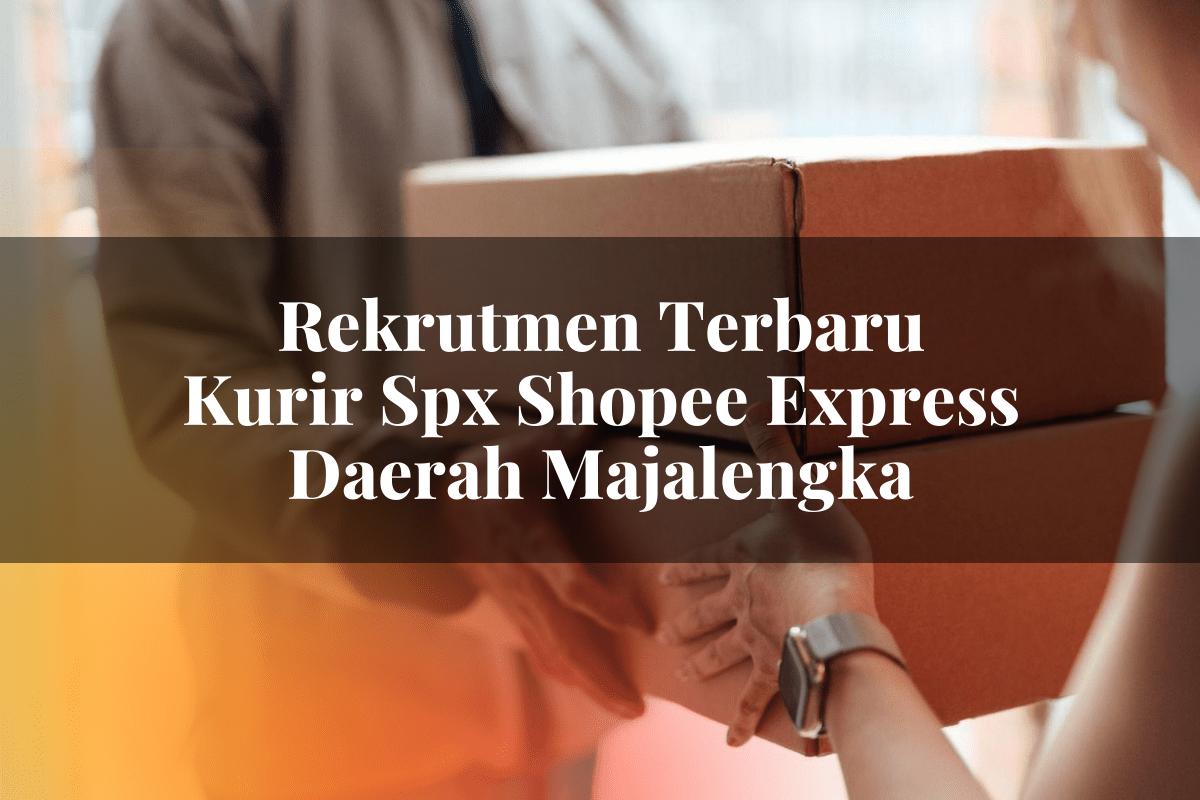 Rekrutmen Terbaru Kurir SPX Shopee Express Daerah Majalengka