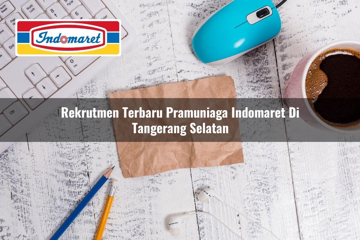 Rekrutmen Terbaru Pramuniaga Indomaret di Tangerang Selatan 2025