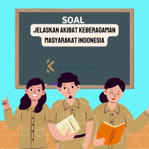 Jelaskan akibat keberagaman masyarakat Indonesia