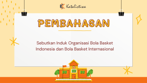 Sebutkan Induk Organisasi Bola Basket Indonesia dan Bola Basket Internasional