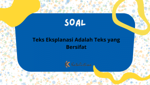 Teks Eksplanasi Adalah Teks yang Bersifat