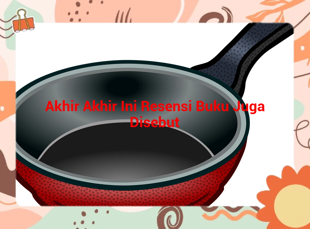 Akhir Akhir Ini Resensi Buku Juga Disebut