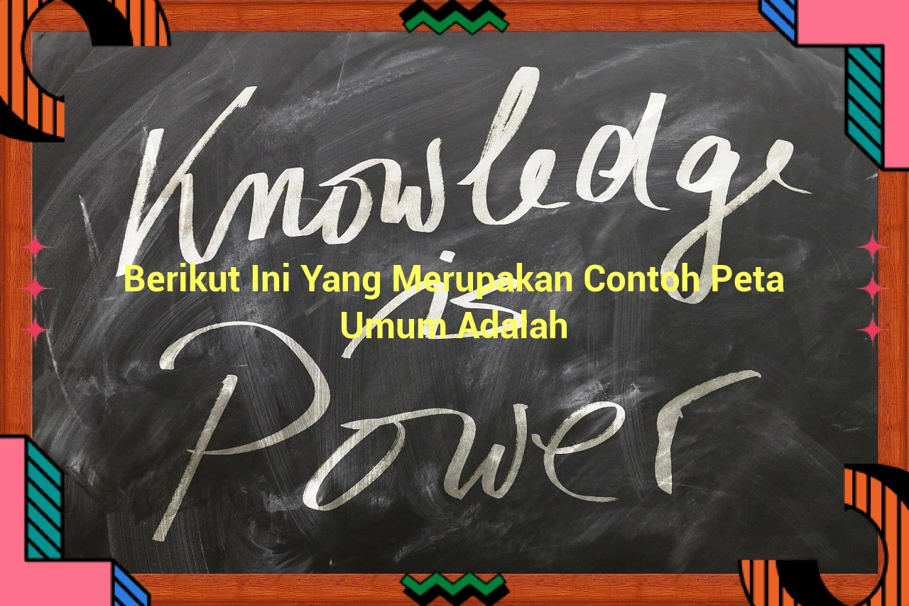 Berikut Ini Yang Merupakan Contoh Peta Umum Adalah