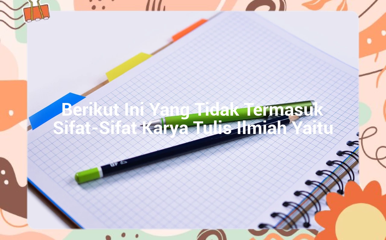 Berikut Ini Yang Tidak Termasuk Sifat-Sifat Karya Tulis Ilmiah Yaitu