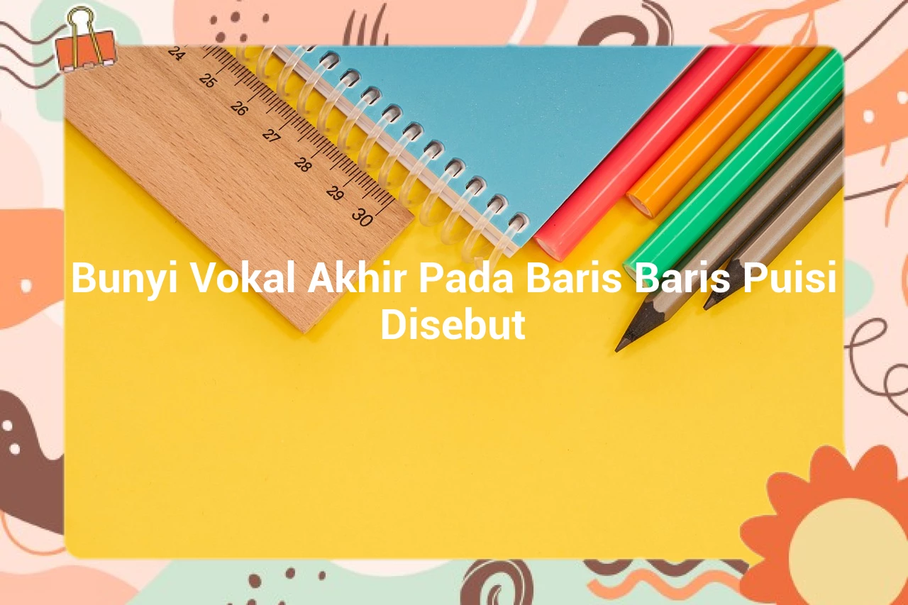 Bunyi Vokal Akhir Pada Baris Baris Puisi Disebut