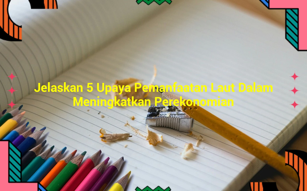 Jelaskan 5 Upaya Pemanfaatan Laut Dalam Meningkatkan Perekonomian