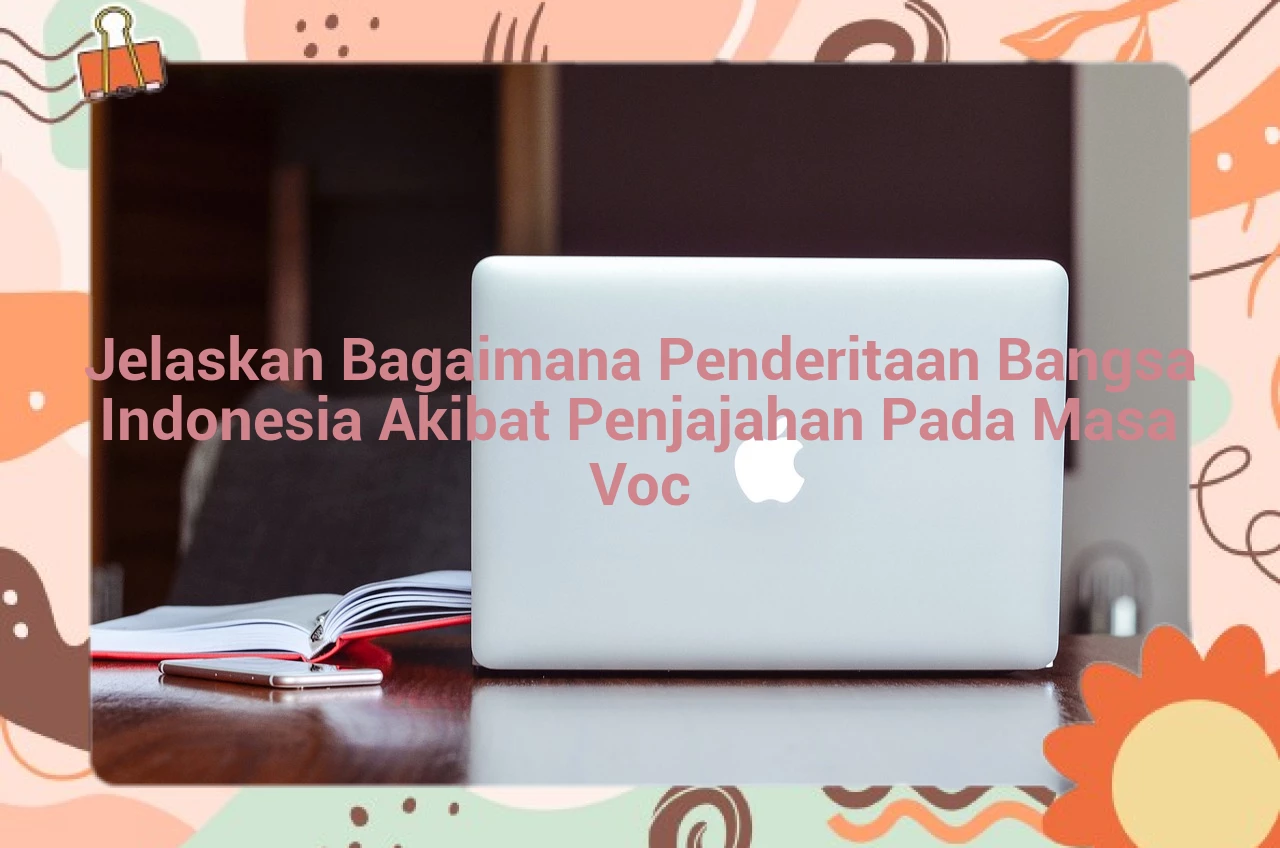 Jelaskan Bagaimana Penderitaan Bangsa Indonesia Akibat Penjajahan Pada Masa Voc