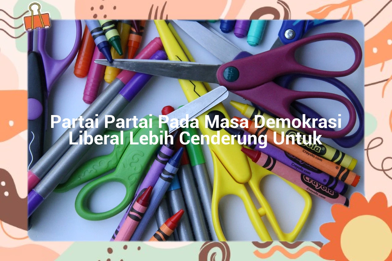 Partai Partai Pada Masa Demokrasi Liberal Lebih Cenderung Untuk