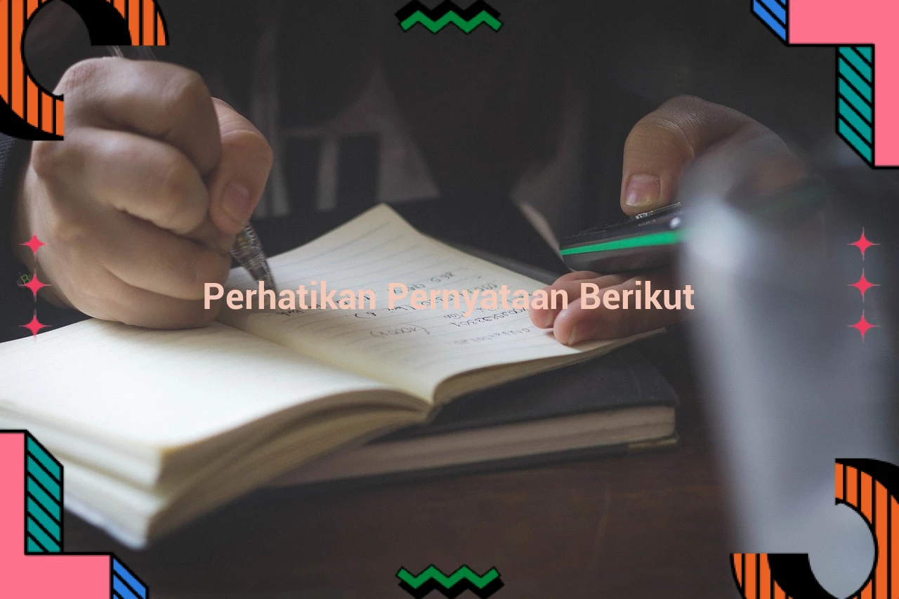 Perhatikan Pernyataan Berikut