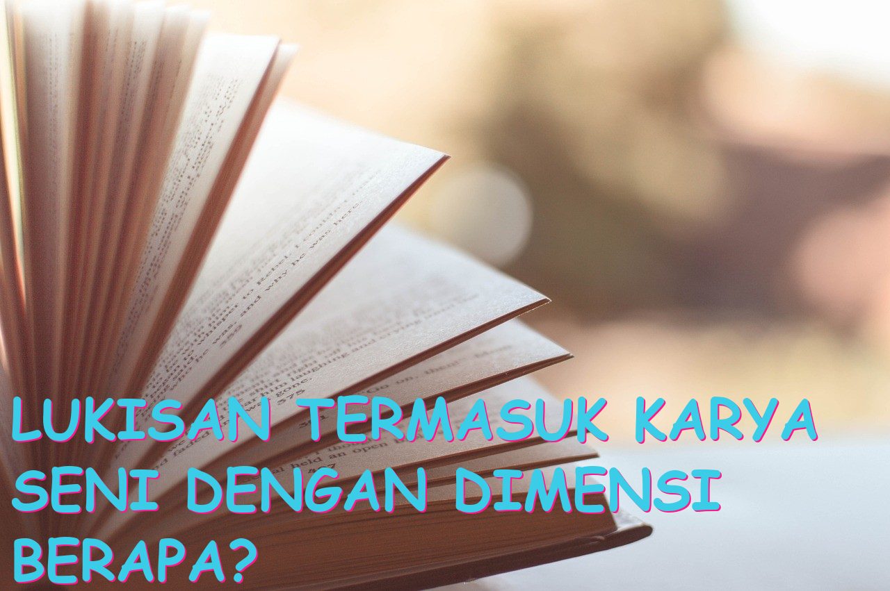 Lukisan Termasuk Karya Seni dengan Dimensi Berapa? | Katalistiwa